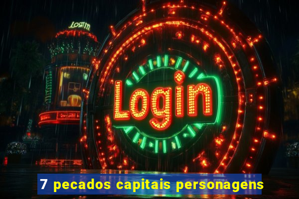 7 pecados capitais personagens